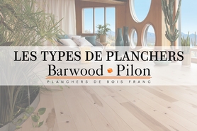 Guide d’achat : les types de planchers de bois